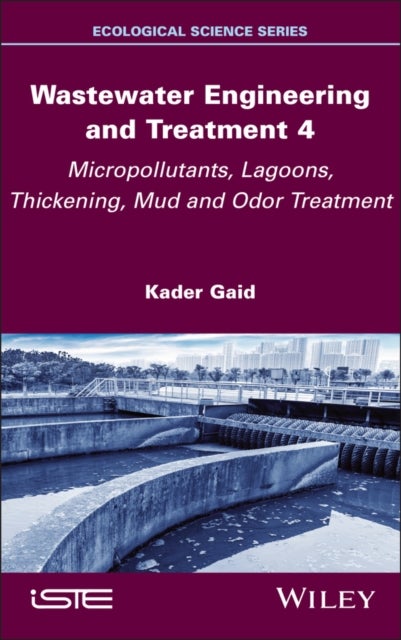 Wastewater Engineering and Treatment 4 - Micropollutants, Lagoons, Thickening, Mud and Odor Treatment