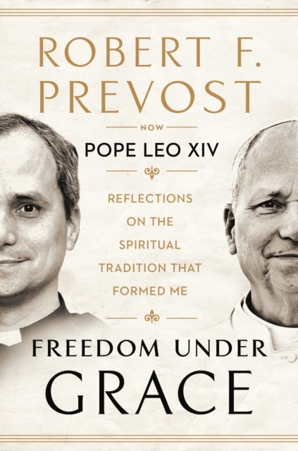 Freedom Under Grace - Reflections on the Spiritual Tradition That Formed Me