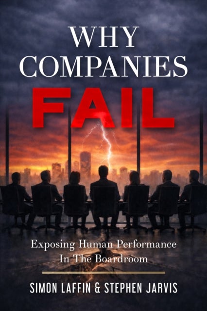 Why Companies Fail - Exposing Human Performance In The Boardroom