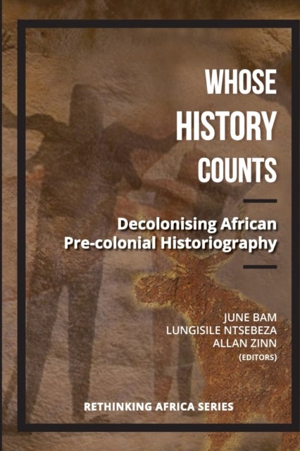 Whose history counts: Vol. 3 - Decolonising African pre-colonial historiography