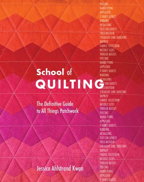 School of Quilting (with lay-flat binding) - The Definitive Guide to All Things Patchwork