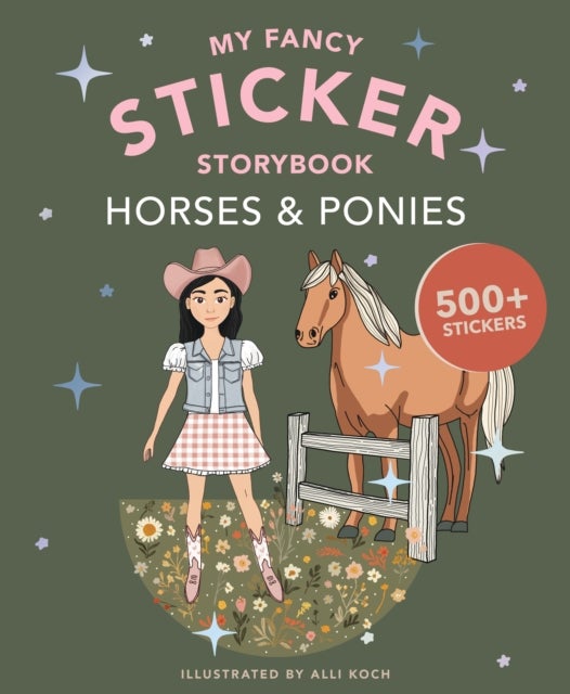 My Fancy Sticker Storybook: Horses & Ponies - 500+ Reusable Dress-up Sticker Book for Kids Ages 5-8