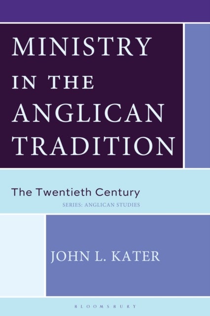 Ministry in the Anglican Tradition av John L. Kater