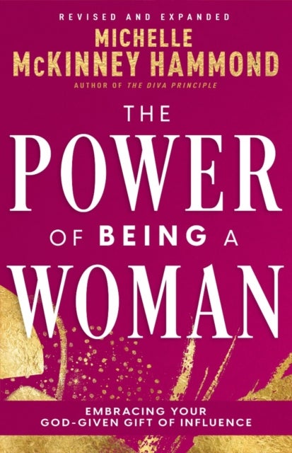 The Power of Being a Woman - Embracing Your God-Given Gift of Influence
