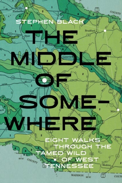 The Middle of Somewhere - Eight Walks Through a Tamed Wild