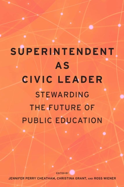 Superintendent As Civic Leader - Stewarding the Future of Public Education