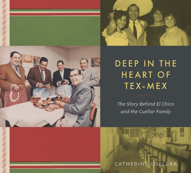 Deep in the Heart of Tex-Mex, Volume 4 - The Story Behind El Chico and the Cuellar Family
