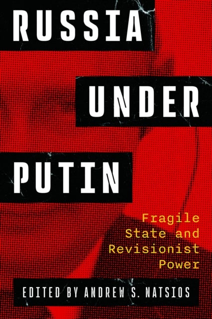 Russia Under Putin - Fragile State and Revisionist Power