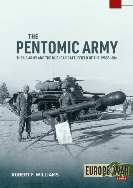 The Pentomic Army - The US Army and the Nuclear Battlefield of the 1950s–60s