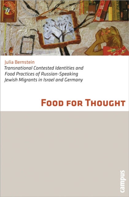 Food for Thought - Transnational Contested Identities and Food Practices of Russian-Speaking Jewish Migrants in Israel and Germany