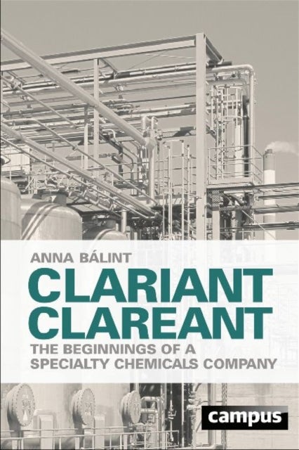 Clariant Clareant - The Beginnings of a Specialty Chemicals Company