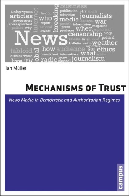 Mechanisms of Trust – News Media in Democratic and Authoritarian Regimes - News Media in Democratic and Authoritarian Regimes