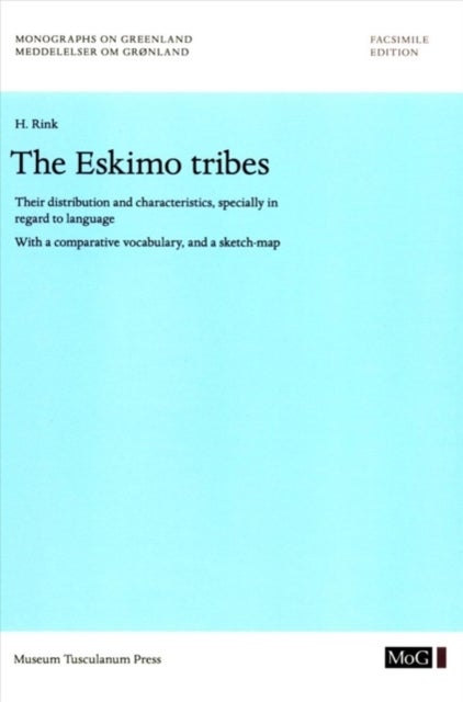 The Eskimo Tribes - Their Distribution and Characteristics, Specially in Regard to Language. With a Comparative Vocabulary, and a Sketch-Map