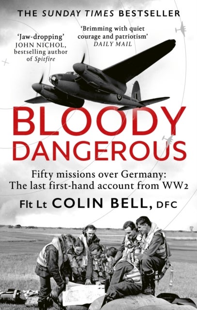 Bloody Dangerous - Fifty missions over Germany: The last first-hand account from WW2