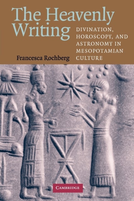 The Heavenly Writing - Divination, Horoscopy, and Astronomy in Mesopotamian Culture