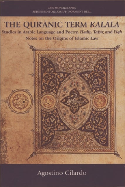 The Qur'anic Term Kalala - Studies in Arabic Language and Poetry, Hadit, Tafsir, and Fiqh: Notes on the Origins of Islamic Law