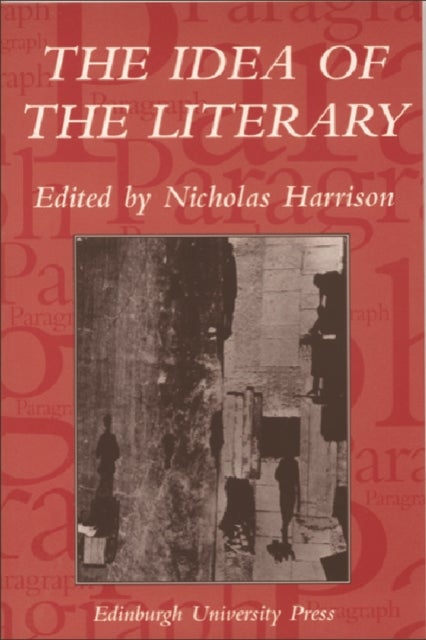 The Idea of the Literary - Paragraph Volume 28 Issue 2