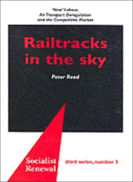 Railtracks in the Sky - 'New' Labour, Air Transport Deregulation and the Competitive Market