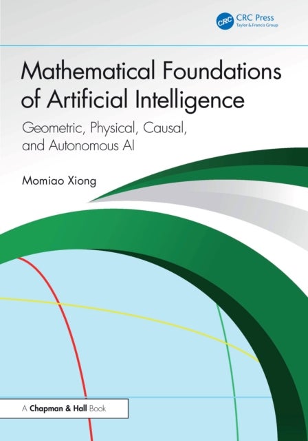 Mathematical Foundation of Artificial Intelligence - Geometric, Physical, Causal, and Autonomous AI
