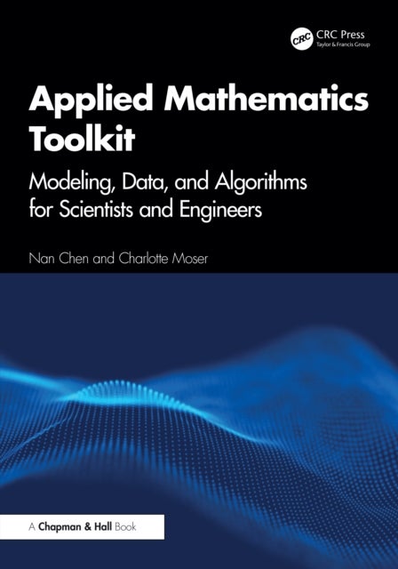 Applied Mathematics Toolkit - Modeling, Data, and Algorithms for Scientists and Engineers