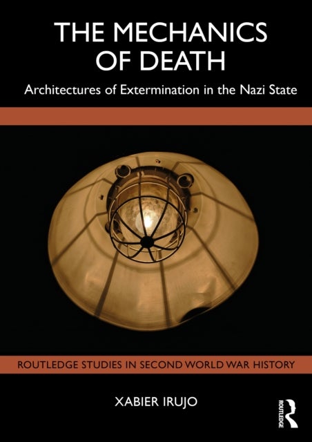 The Mechanics of Death - Architectures of Extermination in the Nazi State