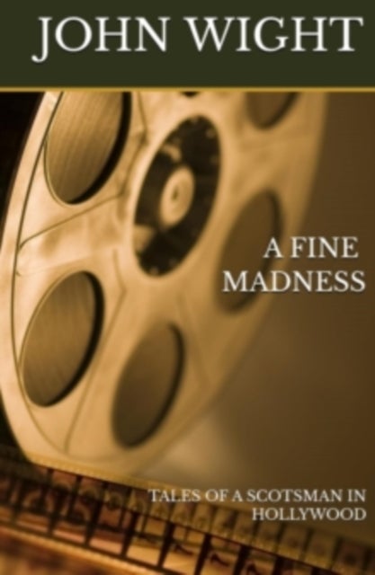 A FINE MADNESS - TALES OF A SCOTSMAN IN HOLLYWOOD