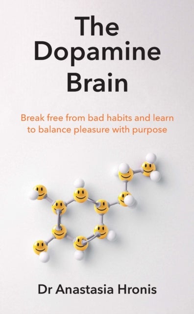 Dopamine Brain - Break free from bad habits and learn to balance pleasure with purpose