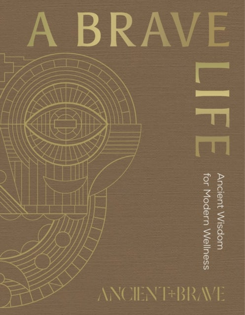 A Brave Life - Ancient Wisdom for Modern Wellness