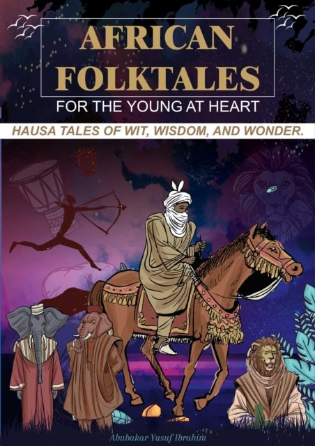 African Folktales for the Young at Heart - Hausa Tales of Wit, Wisdom, and Wonder