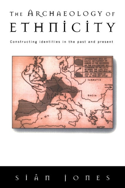 The Archaeology of Ethnicity : Constructing Identities in the Past and Present