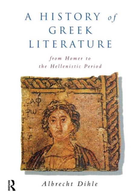 History of Greek Literature : From Homer to the Hellenistic Period