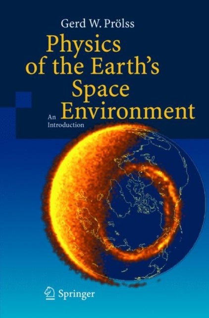 Physics of the Earth’s Space Environment : An Introduction