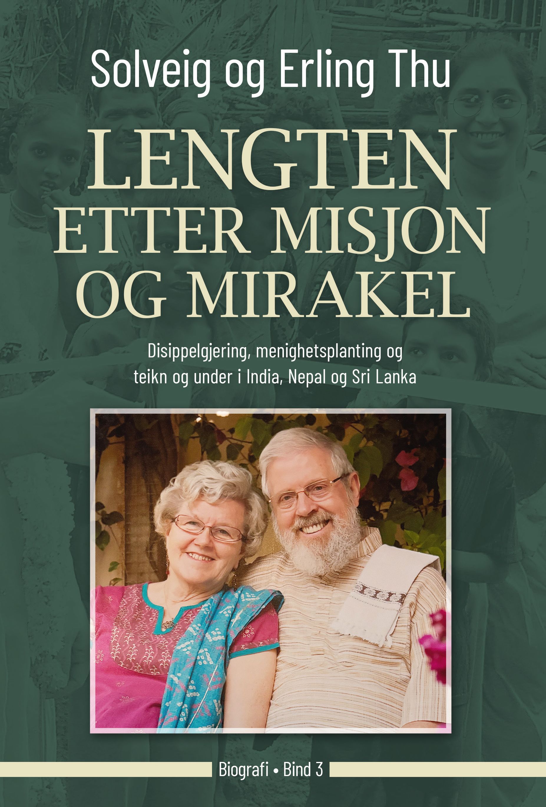Lengten etter misjon og mirakler - Bind 3 : Disippelgjering, menighetsplanting og teikn og under i India, Nepal og Sir Lanka