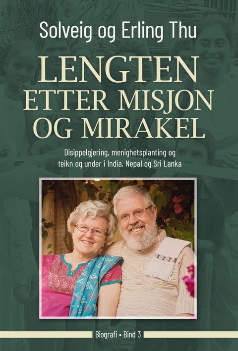 Lengten etter misjon og mirakler - Bind 3 : Disippelgjering, menighetsplanting og teikn og under i India, Nepal og Sir Lanka