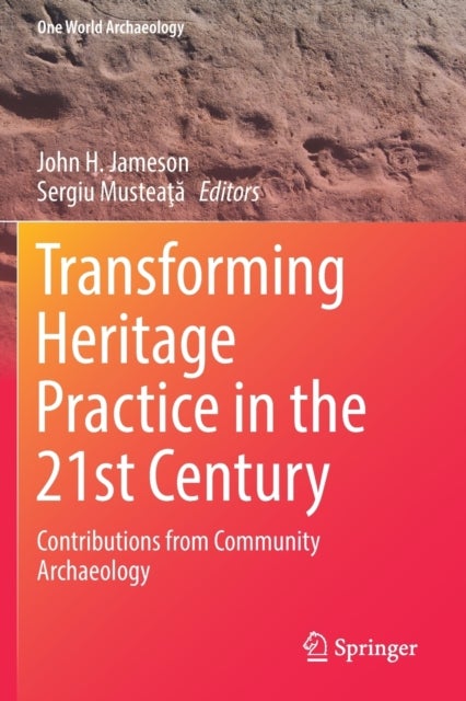 Transforming Heritage Practice in the 21st Century : Contributions from Community Archaeology