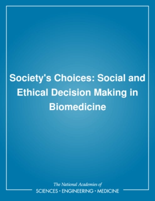 Society''s Choices - Social and Ethical Decision Making in Biomedicine