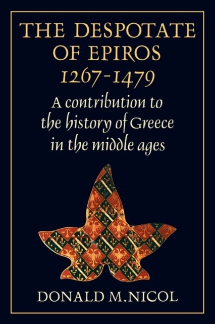 The Despotate of Epiros 1267–1479 - A Contribution to the History of Greece in the Middle Ages