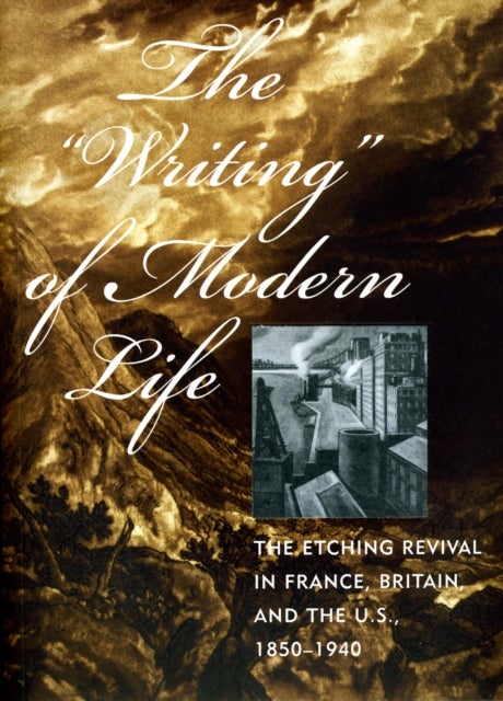 The "Writing" of Modern Life – The Etching Revival in France, Britain, and the U.S., 1850–1940 - The Etching Revival in France, Britain, and the U.S., 1850-1940