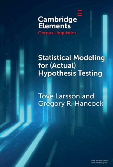 Statistical Modeling for (Actual) Hypothesis Testing - Building Cumulative Knowledge in Corpus Linguistics