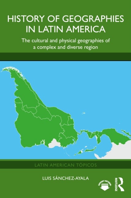 Latin American Geographies - The Cultural and Physical Landscapes of a Diverse Region
