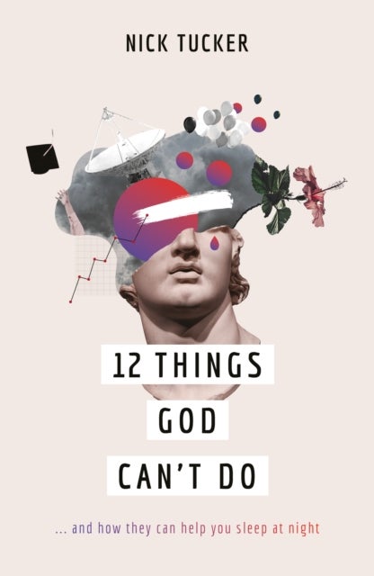 12 Things God Can't Do - ...and How They Can Help You Sleep at Night