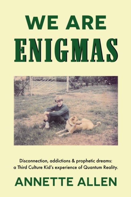 We are Enigmas - Disconnection, addictions & prophetic dreams: a Third Culture Kid’s experience of Quantum Reality.