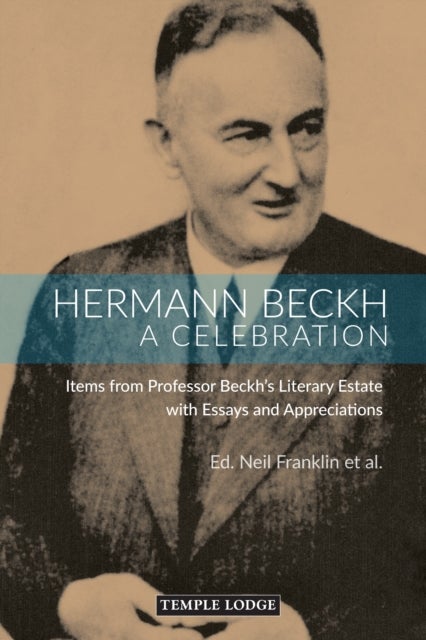 Hermann Beckh, A Celebration - Items from Professor Beckh's Literary Estate with Essays and Appreciations