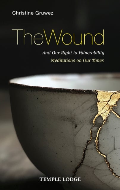 The Wound - And Our Right to Vulnerability – Meditations on Our Times