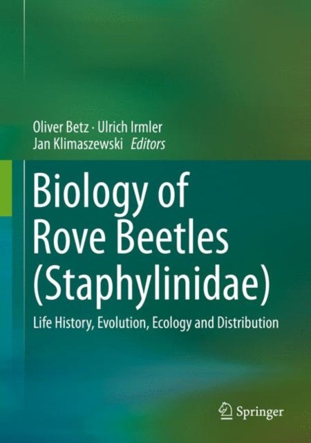 Biology of Rove Beetles (Staphylinidae) - Life History, Evolution, Ecology and Distribution