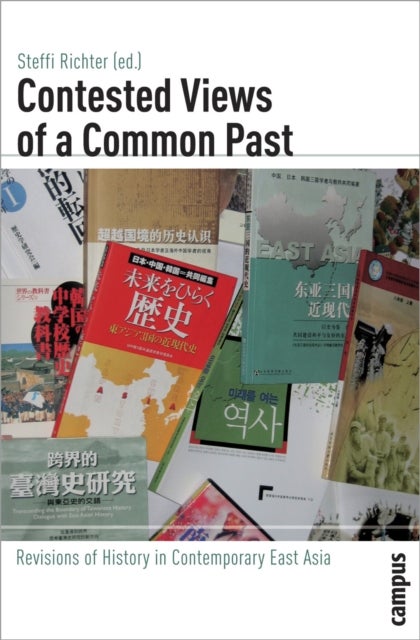 Contested Views of a Common Past - Revisions of History in Contemporary East Asia