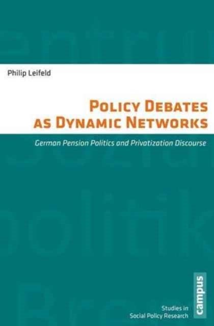 Policy Debates as Dynamic Networks - German Pension Politics and Privatization Discourse