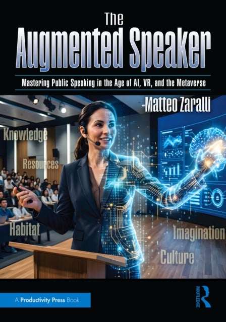 The Augmented Speaker - Mastering Public Speaking in the Age of AI, VR, and the Metaverse