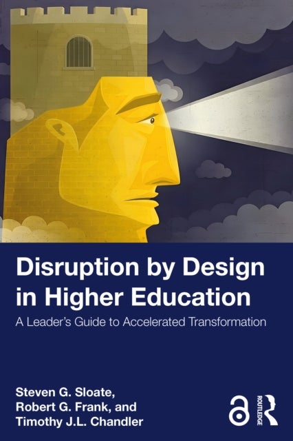 Disruption by Design in Higher Education - A Leader's Guide to Accelerated Transformation