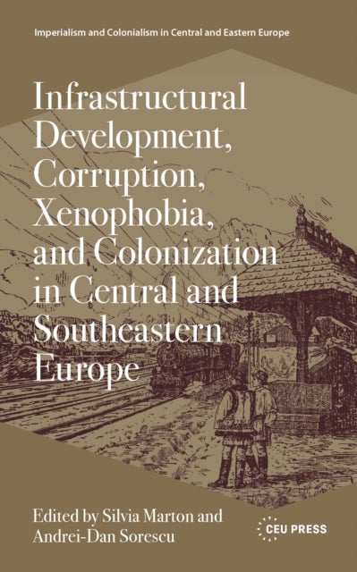 Infrastructural Development, Corruption, Xenophobia, and Colonization in Central and Southeastern Europe